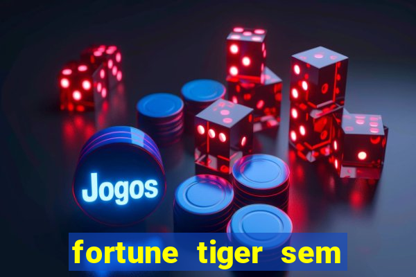 fortune tiger sem deposito minimo